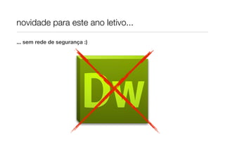 novidade para este ano letivo...

... sem rede de segurança :)
 