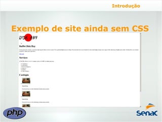 Introdução




Exemplo de site ainda sem CSS
 
