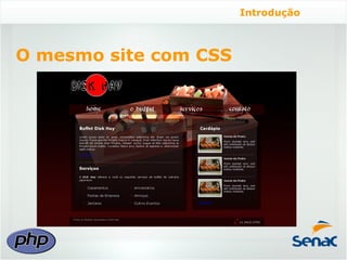Introdução



O mesmo site com CSS
 