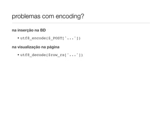 problemas com encoding?

na inserção na BD

  • utf8_encode($_POST['...'])

na visualização na página
  • utf8_decode($row_rs['...'])
 