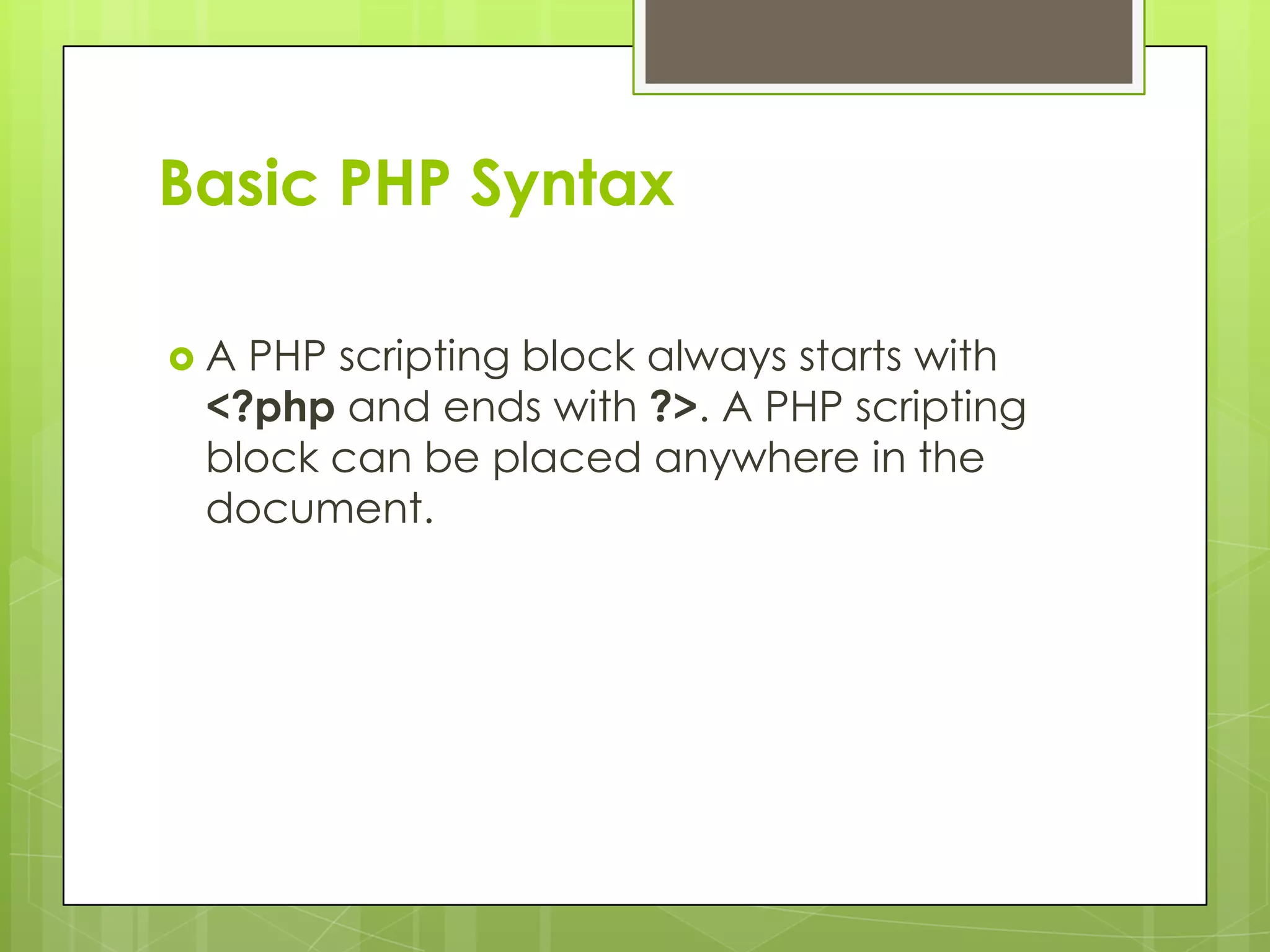 Basic PHP Syntax A PHP scripting block always starts with <?php and ends with ?>. A PHP scripting block can be placed anywhere in the document. 