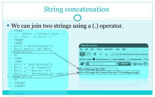 String concatenation  We can join two strings using a (.) operator. 