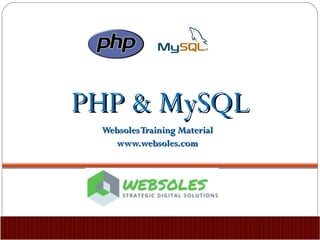 PHP & MySQLPHP & MySQL
WebsolesTraining MaterialWebsolesTraining Material
www.websoles.comwww.websoles.com
 