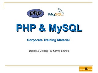 PHP & MySQL ,[object Object],Design & Created  by Karma E Shop 