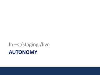 Autonomyln –s /staging /live