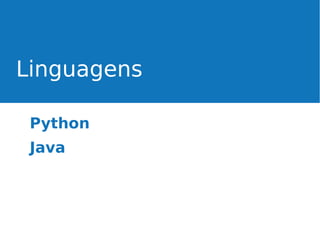 Linguagens
Python
Java

 