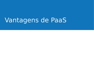 Vantagens de PaaS

 