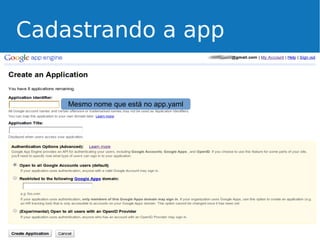Cadastrando a app

Mesmo nome que está no app.yaml

 