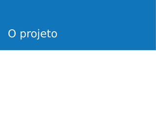 O projeto

 