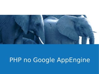 PHP no Google AppEngine

 