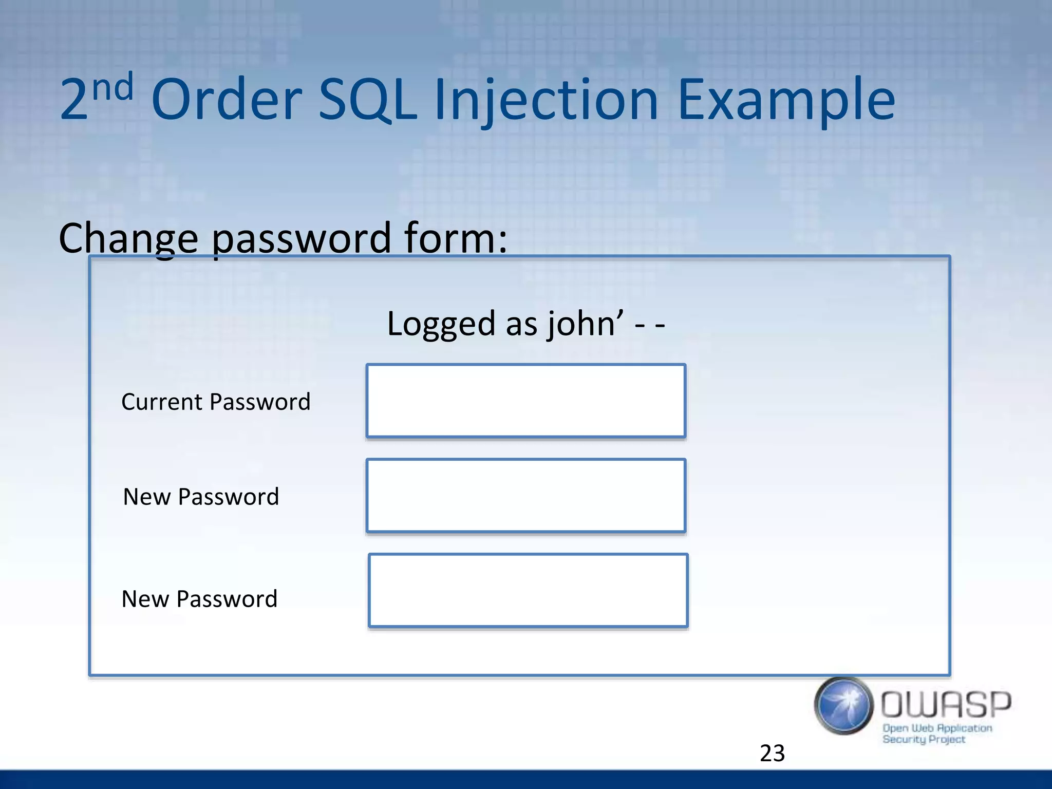 Change password form:
Logged as john’ - -
2nd Order SQL Injection Example
23
Current Password
New Password
New Password
 
