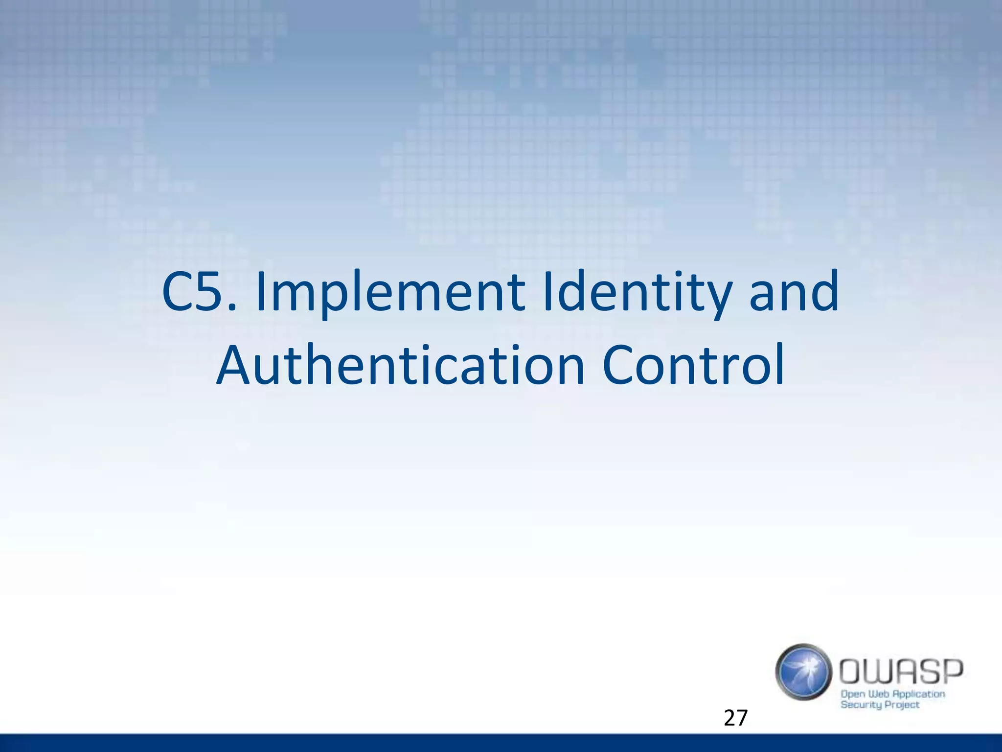 C5. Implement Identity and
Authentication Control
27
 