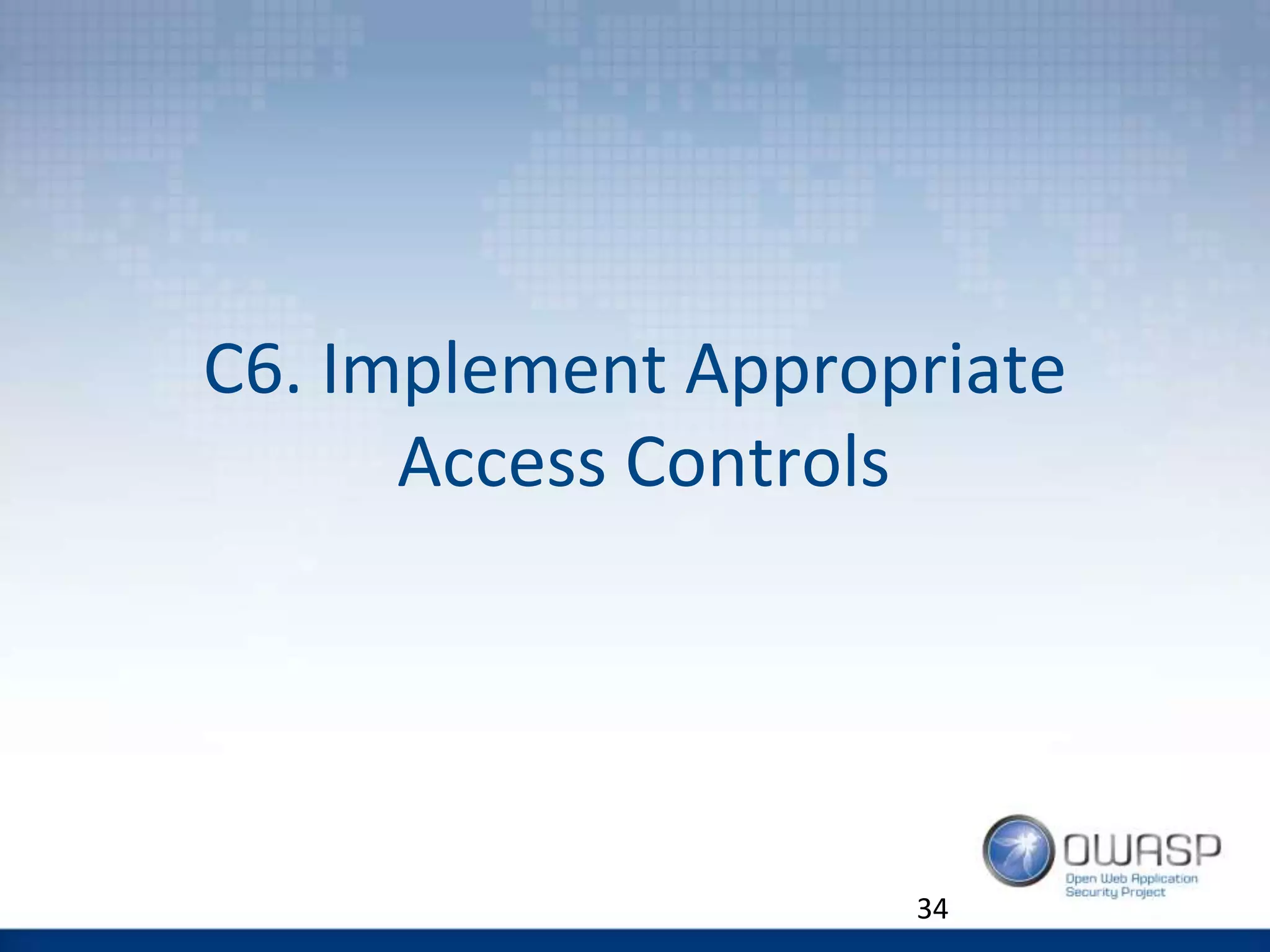 C6. Implement Appropriate
Access Controls
34
 