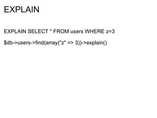 EXPLAIN EXPLAIN SELECT * FROM users WHERE z=3 $db->users->find(array("z" => 3))->explain() 