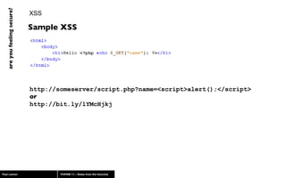 XSS http://someserver/script.php?name=<script>alert();</script> or http://bit.ly/lYMcHjkj Sample XSS 