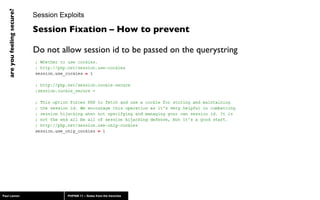 Session Exploits Do not allow session id to be passed on the querystring Session Fixation – How to prevent 