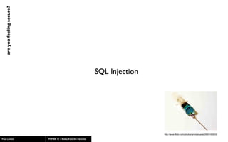 SQL Injection http://www.flickr.com/photos/andresrueda/2983149263/ 