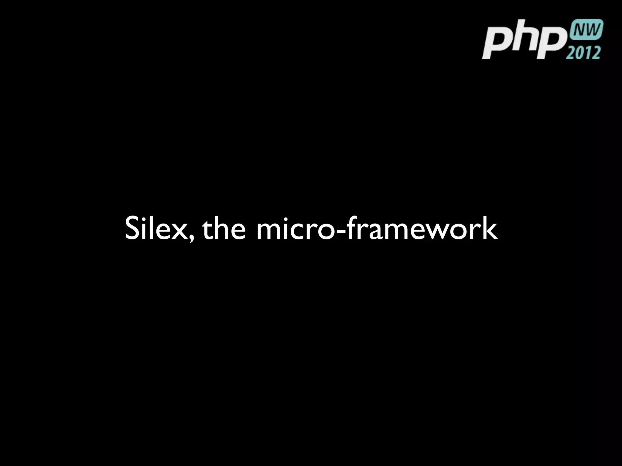 Silex, the micro-framework
 