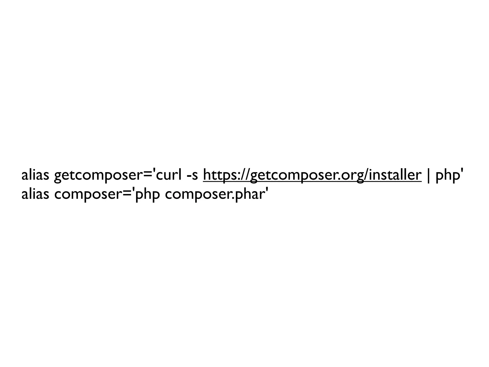 alias getcomposer='curl -s https://getcomposer.org/installer | php'
alias composer='php composer.phar'
 
