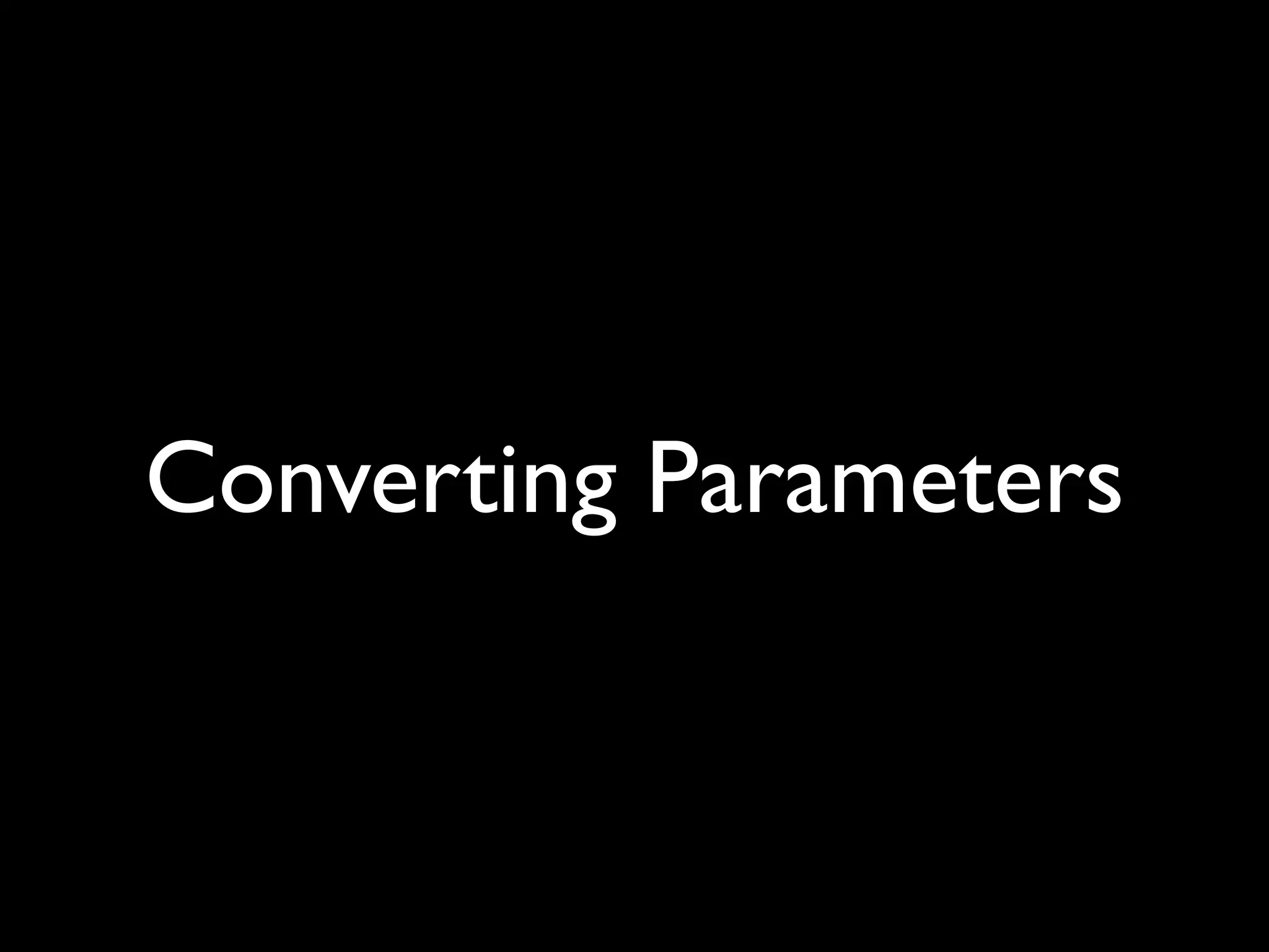 Converting Parameters
 