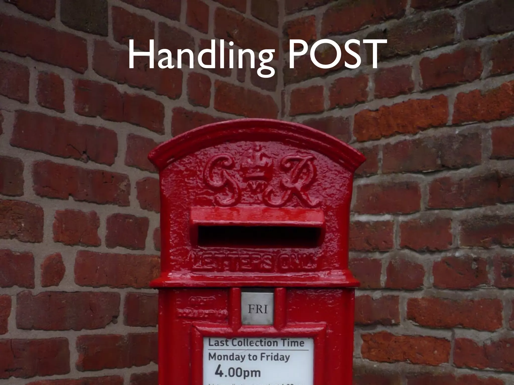 Handling POST
 