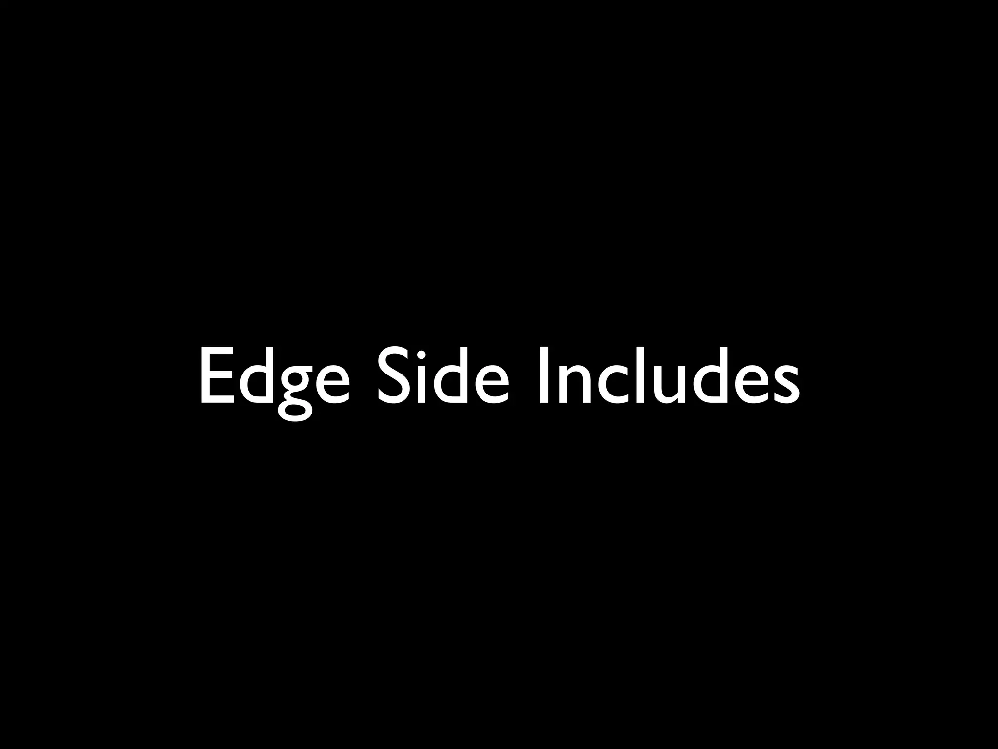 Edge Side Includes
 