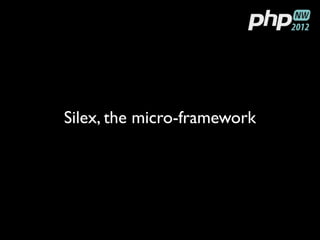 Silex, the micro-framework
 