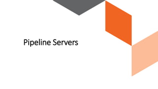 Pipeline Servers
 