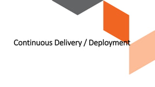 Continuous Delivery / Deployment
 
