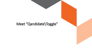 Meet “QandidateToggle”
 