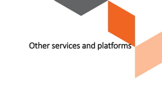 Other services and platforms
 