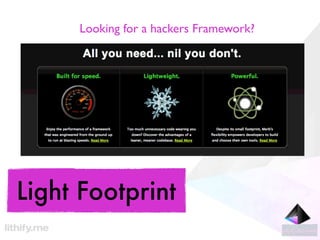 Looking for a hackers Framework?




Light Footprint
 