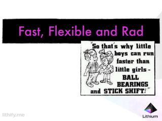 Fast, Flexible and Rad
 