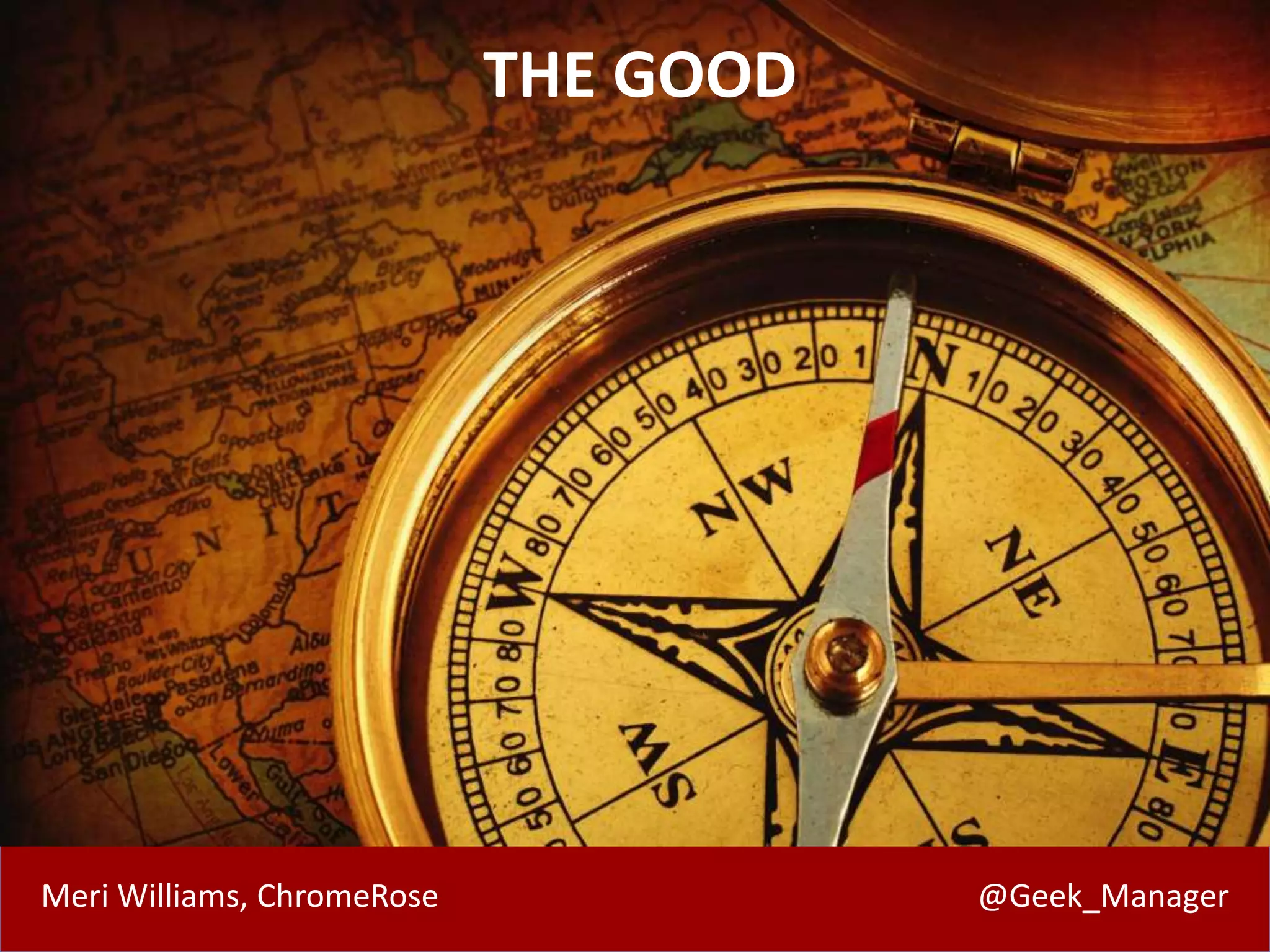 Meri Williams, ChromeRose @Geek_Manager
THE GOOD
 