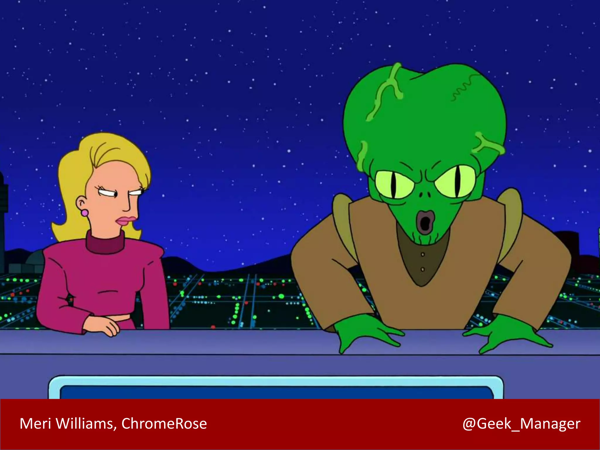 Meri Williams, ChromeRose @Geek_Manager
 