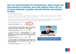 Una vez seleccionados los documentos, debe cargar los
documentos al sistema, para ello deberá hacer clic en
el icono indicado (carpeta amarilla/flecha ascendente
verde);
 