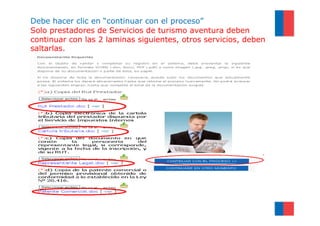 Debe hacer clic en “continuar con el proceso”
Solo prestadores de Servicios de turismo aventura deben
continuar con las 2 laminas siguientes, otros servicios, deben
saltarlas.
 