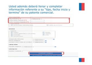 Usted además deberá llenar y completar
información referente a su “tipo, fecha inicio y
termino” de su patente comercial.
 