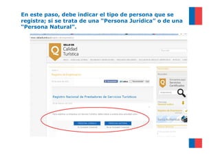 En este paso, debe indicar el tipo de persona que se
registra; si se trata de una “Persona Jurídica” o de una
“Persona Natural”.
 