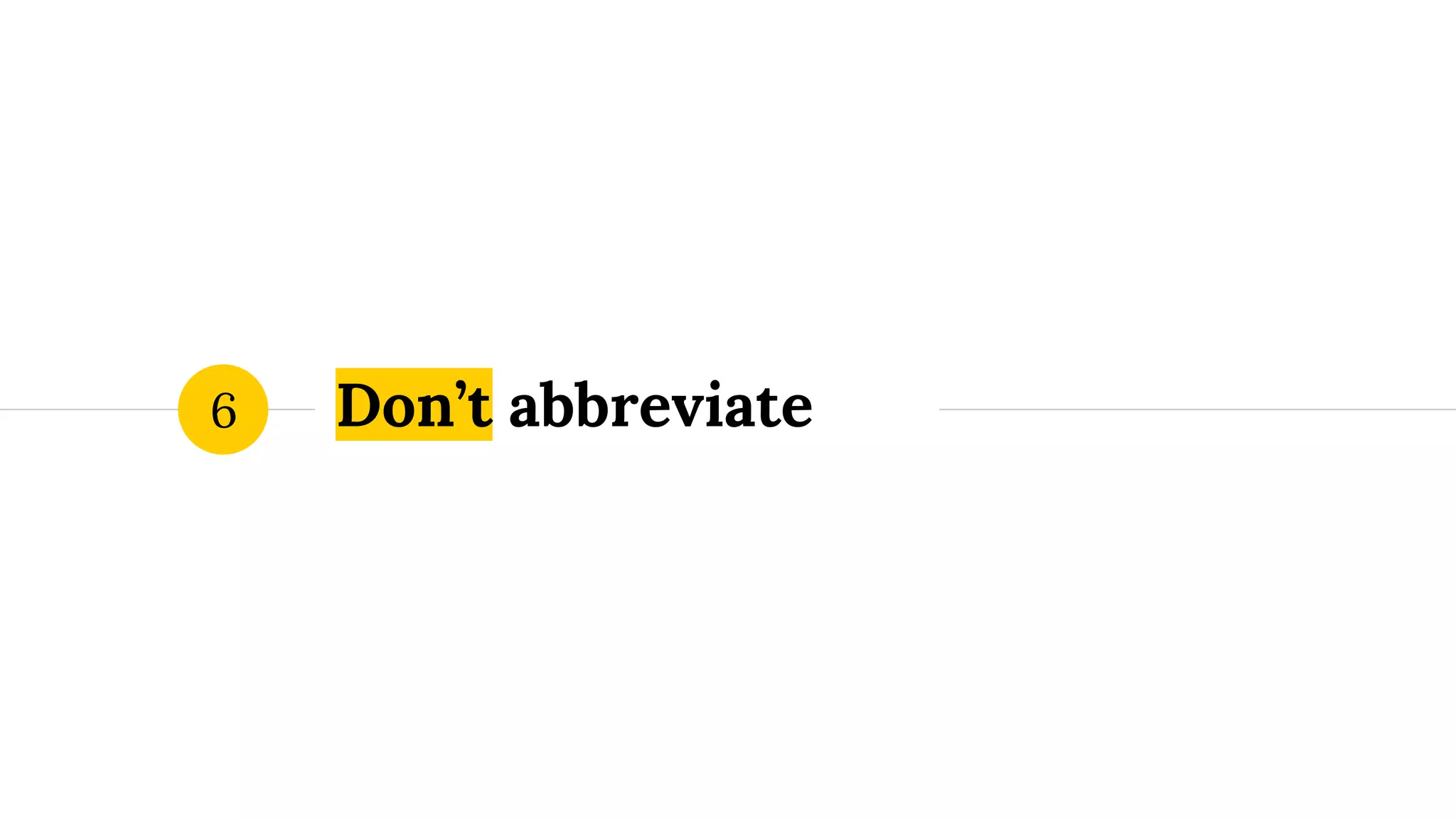 Don’t abbreviate6 