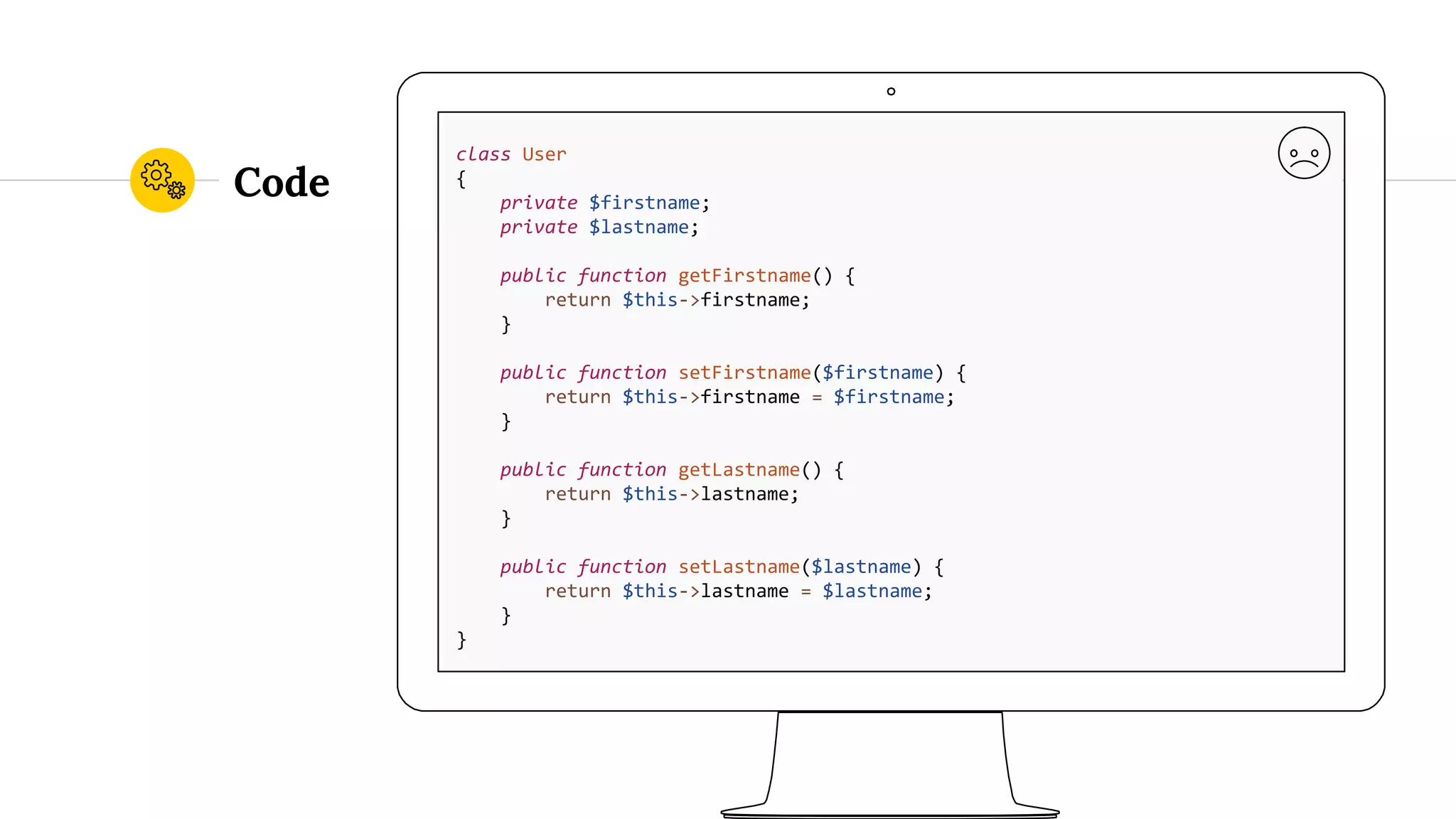 Code class User { private $firstname; private $lastname; public function getFirstname() { return $this->firstname; } public function setFirstname($firstname) { return $this->firstname = $firstname; } public function getLastname() { return $this->lastname; } public function setLastname($lastname) { return $this->lastname = $lastname; } } 