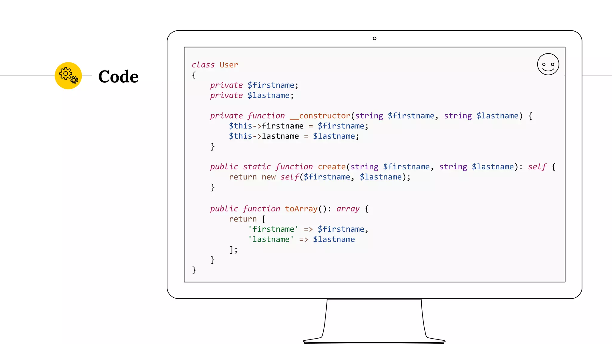Code class User { private $firstname; private $lastname; private function __constructor(string $firstname, string $lastname) { $this->firstname = $firstname; $this->lastname = $lastname; } public static function create(string $firstname, string $lastname): self { return new self($firstname, $lastname); } public function toArray(): array { return [ 'firstname' => $firstname, 'lastname' => $lastname ]; } } 