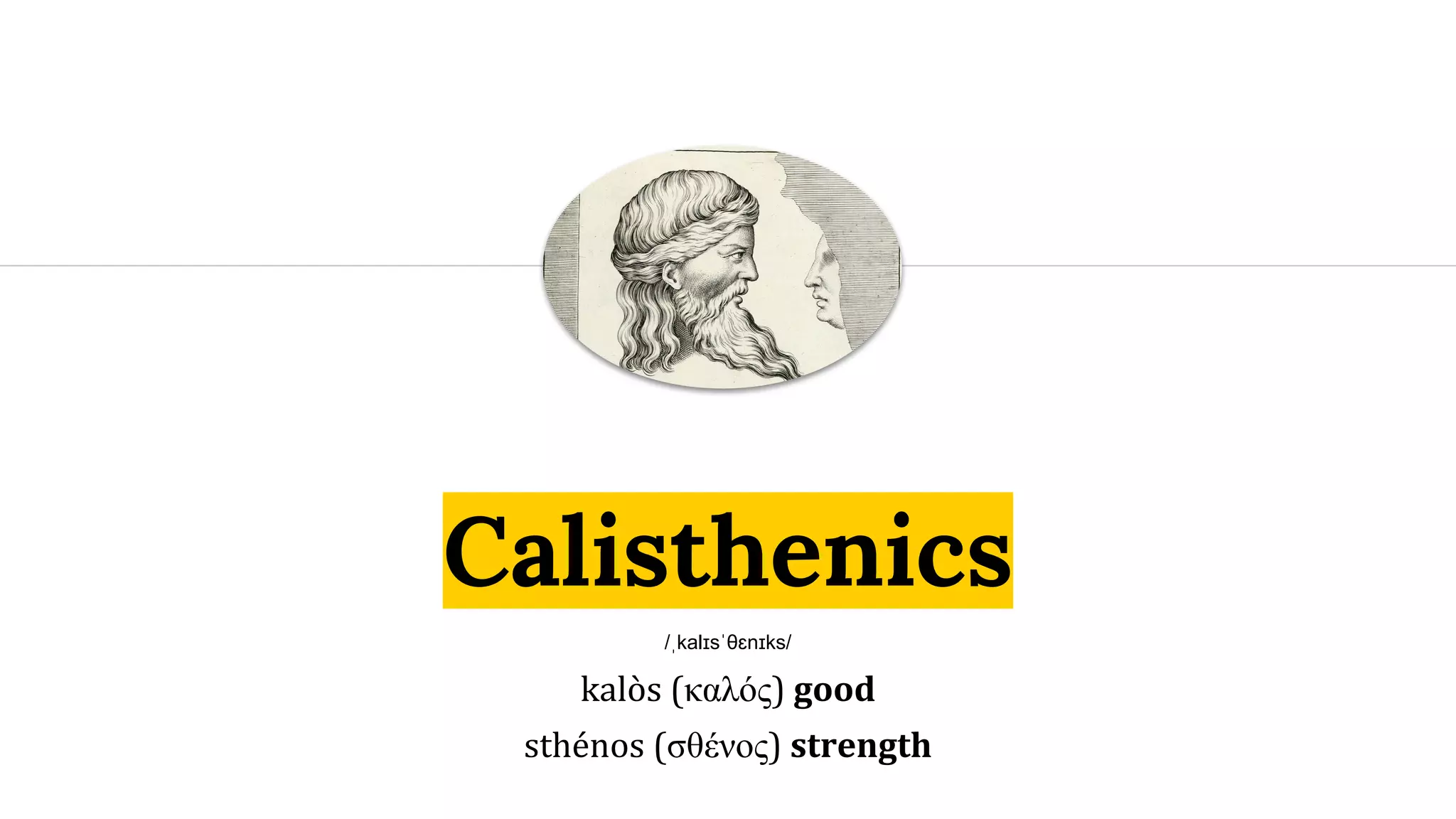 Calisthenics /ˌkalɪsˈθɛnɪks/ kalòs (καλός) good sthénos (σθένος) strength 