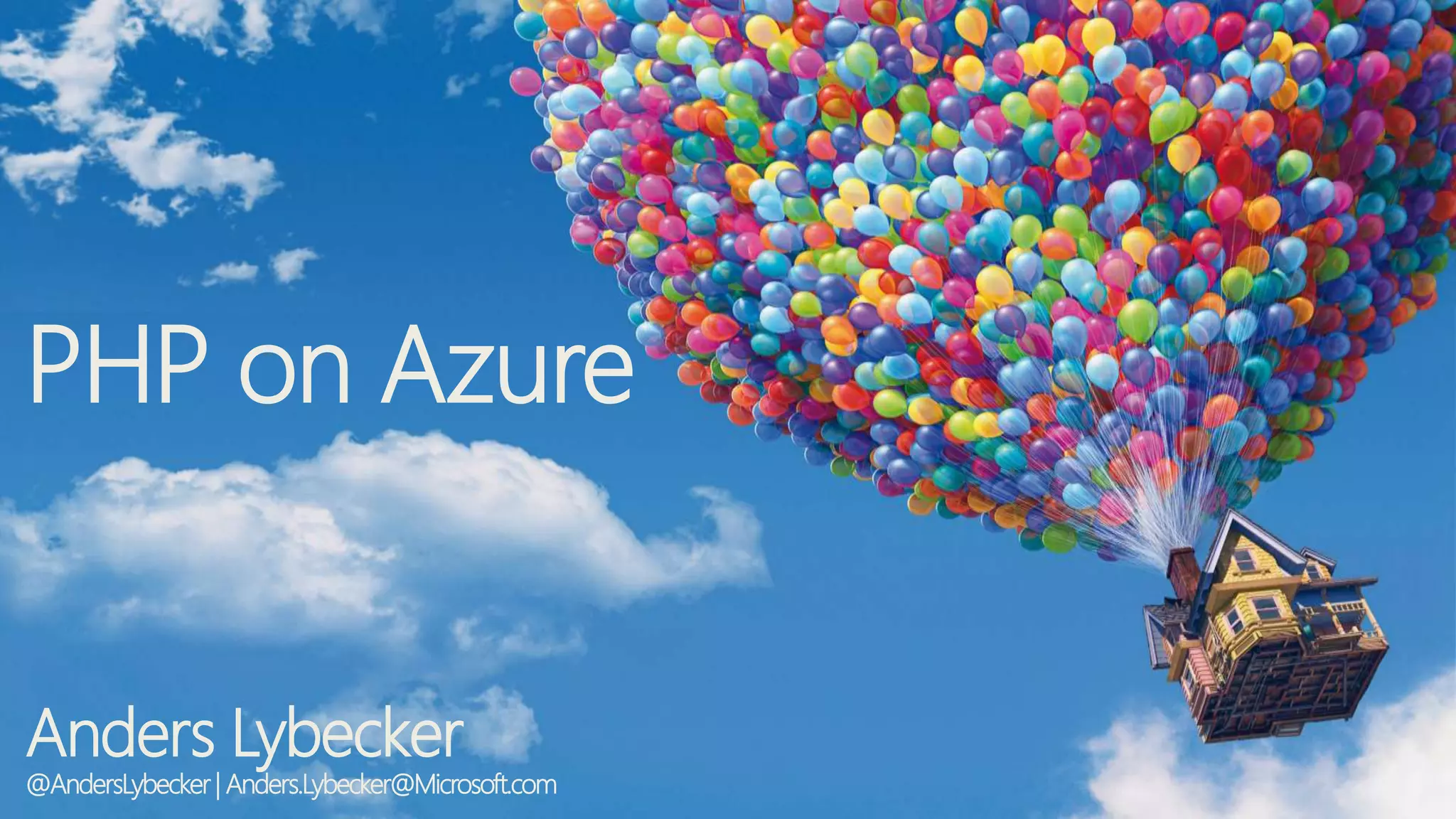 PHP on Azure
Anders Lybecker
@AndersLybecker| Anders.Lybecker@Microsoft.com
 