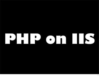 PHP on IIS

             1
 