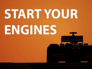 … start your engines!
 