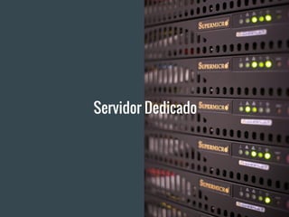 Servidor Dedicado
 