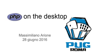 on the desktop
Massimiliano Arione
28 giugno 2016
 