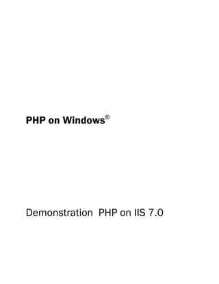 PHP on Windows®




Demonstration PHP on IIS 7.0
 